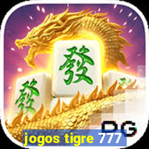 jogos tigre 777