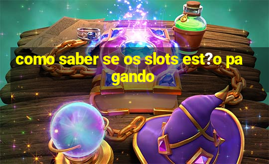 como saber se os slots est?o pagando