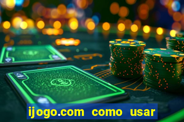 ijogo.com como usar o bonus