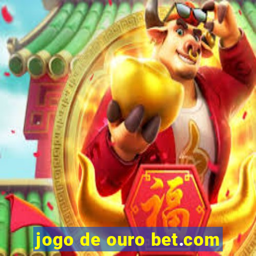 jogo de ouro bet.com