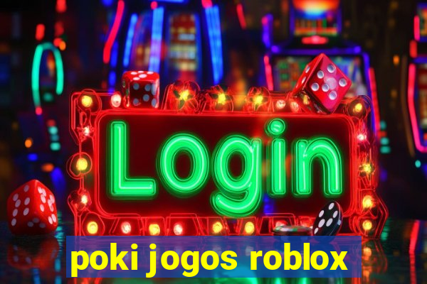 poki jogos roblox