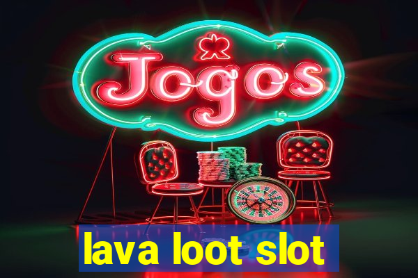 lava loot slot