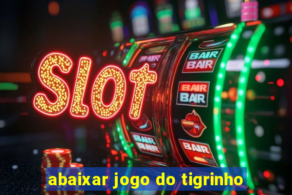 abaixar jogo do tigrinho