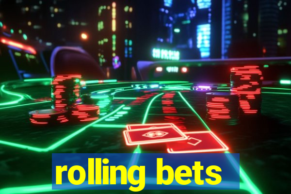 rolling bets