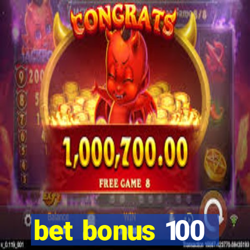 bet bonus 100