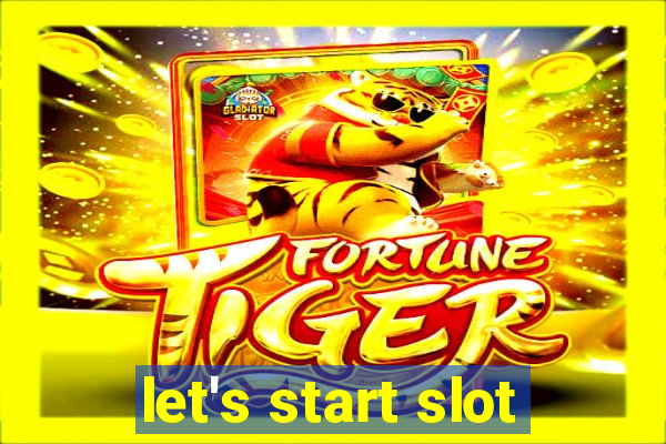 let's start slot