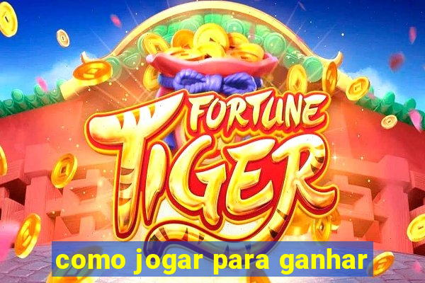 como jogar para ganhar