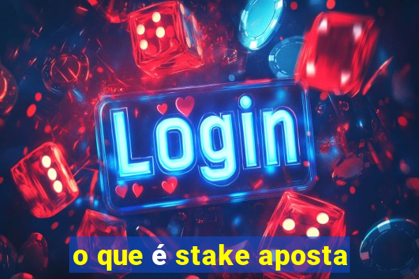 o que é stake aposta