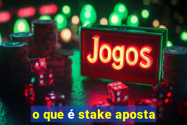 o que é stake aposta