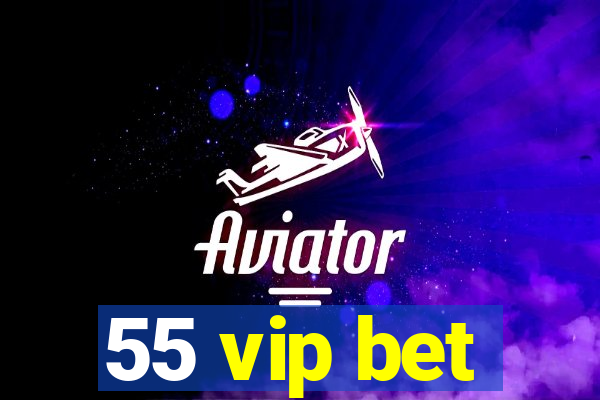 55 vip bet