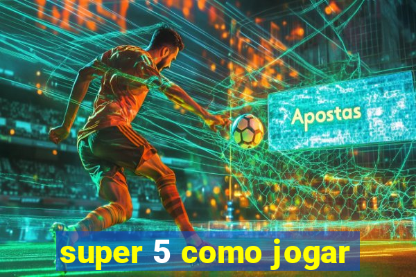 super 5 como jogar