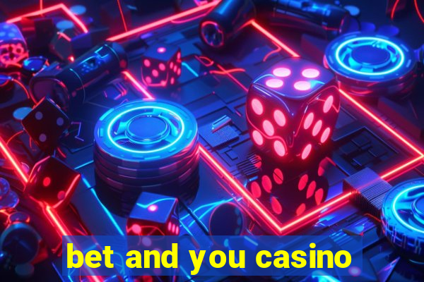 bet and you casino