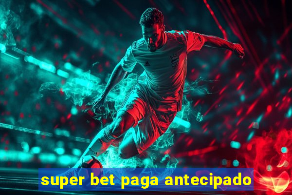 super bet paga antecipado