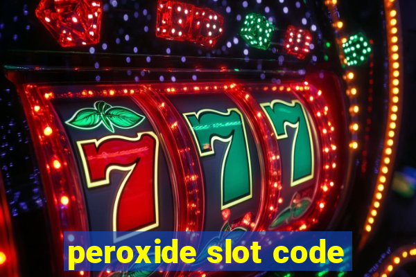 peroxide slot code