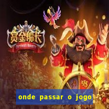 onde passar o jogo da champions