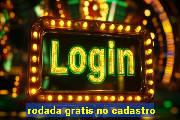 rodada gratis no cadastro