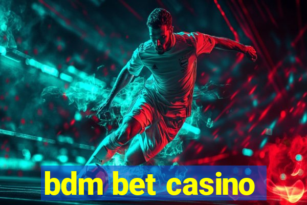 bdm bet casino