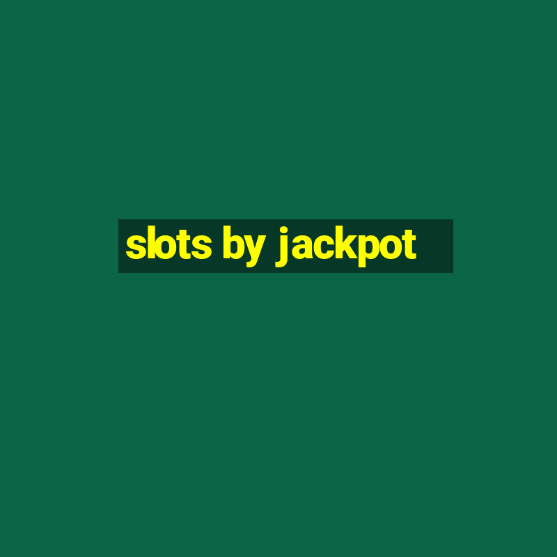 slots by jackpot