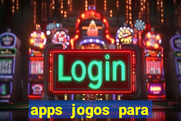 apps jogos para ganhar dinheiro