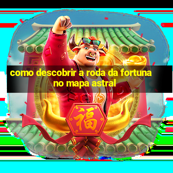 como descobrir a roda da fortuna no mapa astral