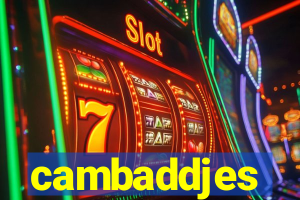 cambaddjes