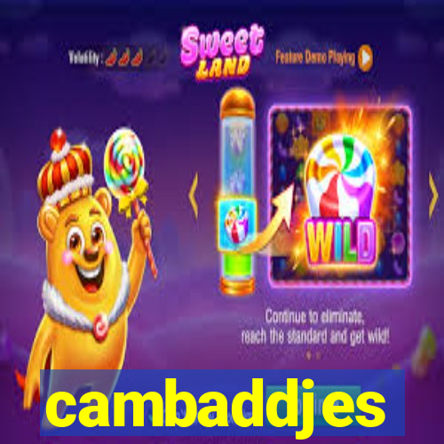 cambaddjes