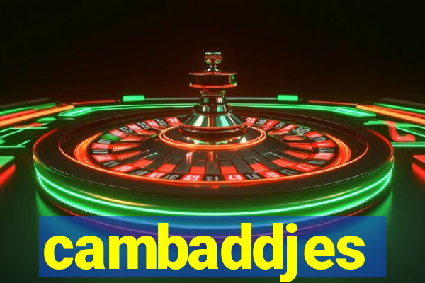 cambaddjes