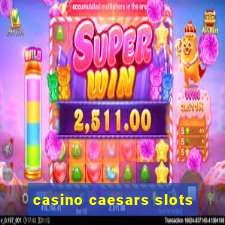 casino caesars slots