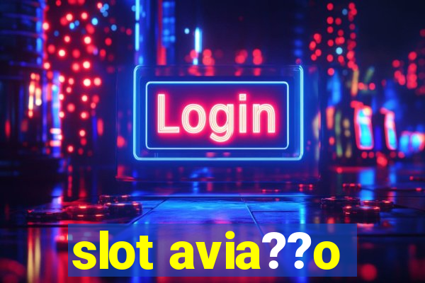 slot avia??o