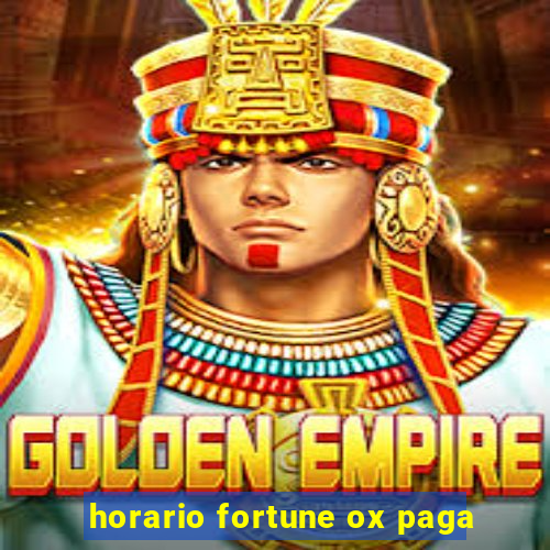 horario fortune ox paga