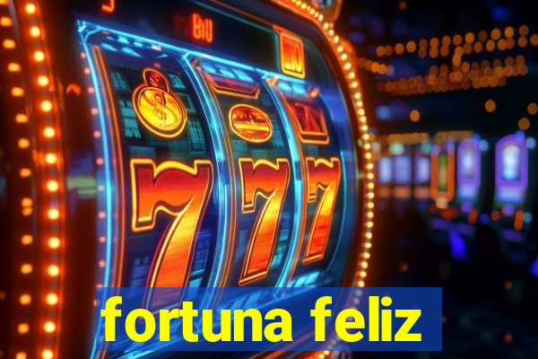 fortuna feliz