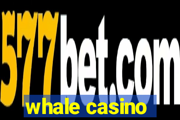 whale casino