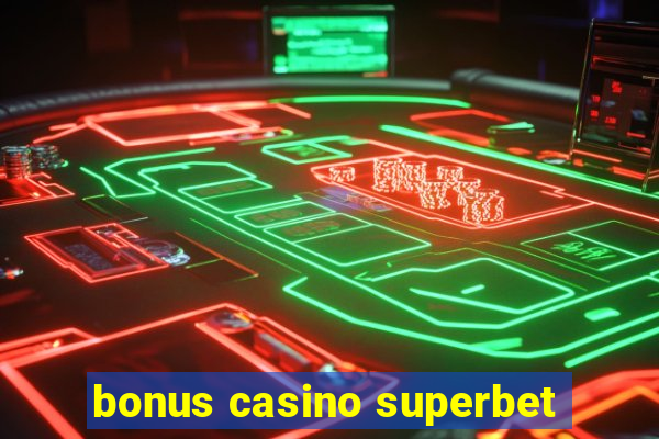 bonus casino superbet