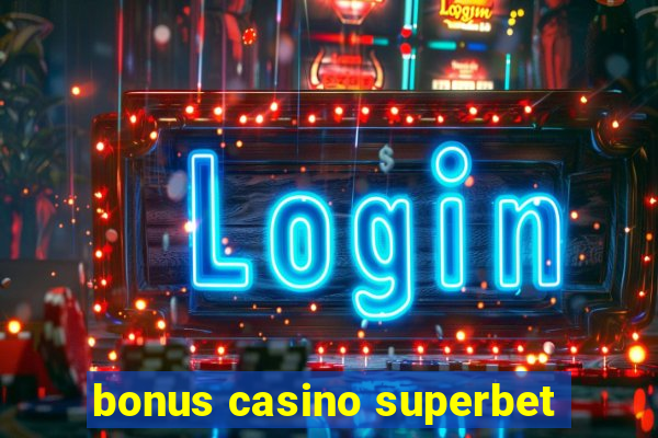 bonus casino superbet