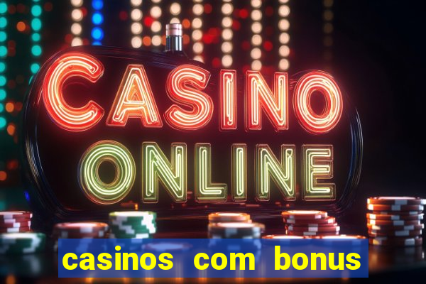 casinos com bonus sem deposito