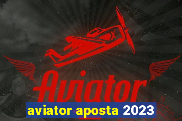 aviator aposta 2023