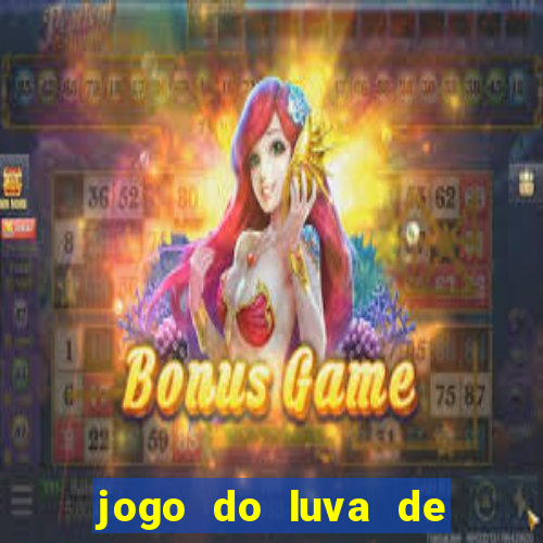 jogo do luva de pedreiro aposta