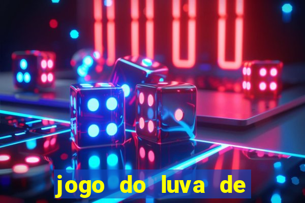 jogo do luva de pedreiro aposta