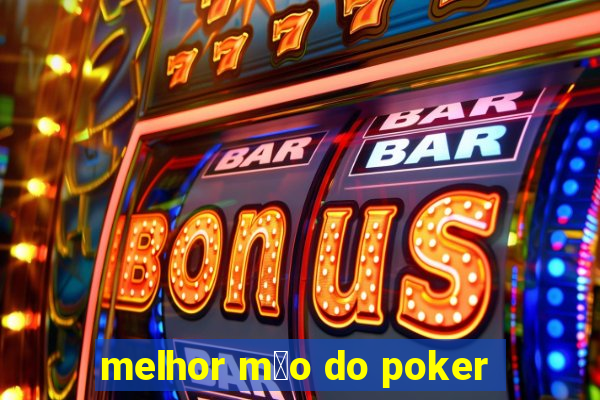 melhor m茫o do poker