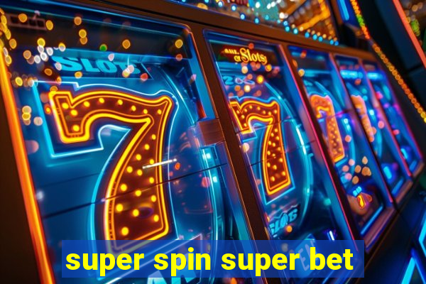 super spin super bet