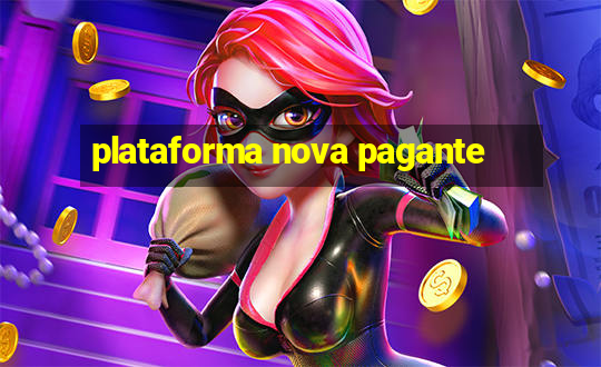 plataforma nova pagante