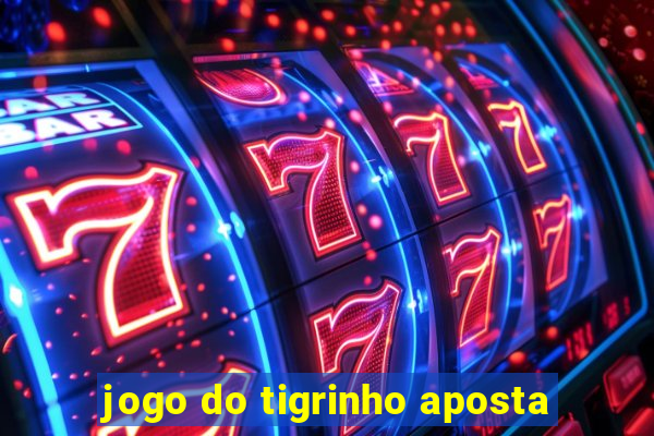 jogo do tigrinho aposta