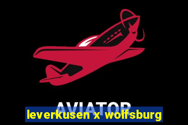 leverkusen x wolfsburg