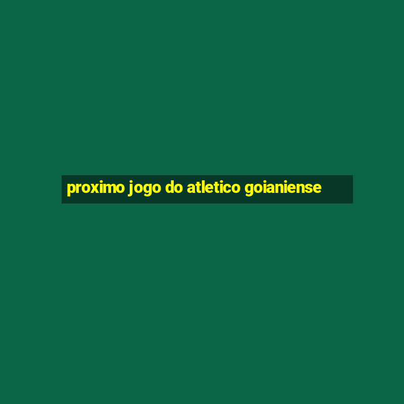 proximo jogo do atletico goianiense