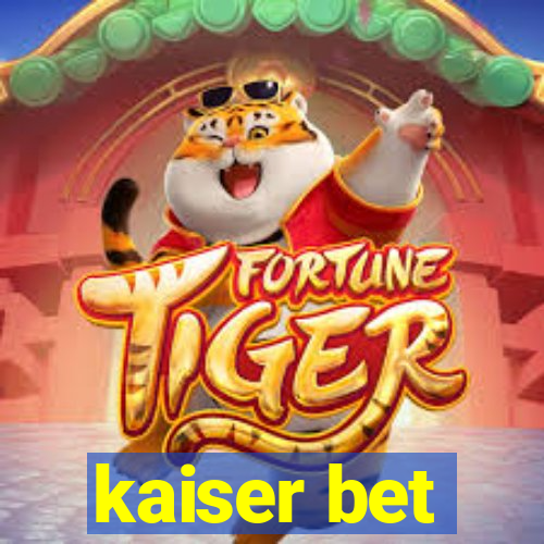 kaiser bet