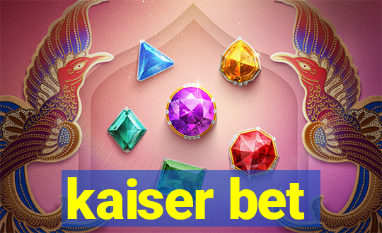 kaiser bet