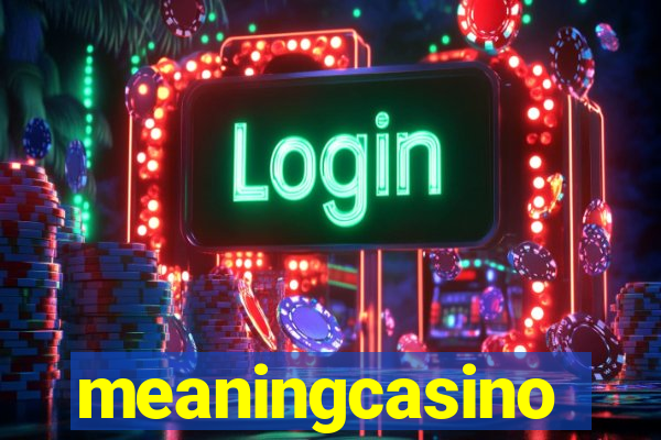 meaningcasino