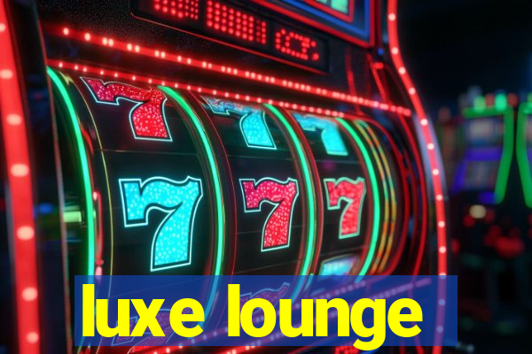 luxe lounge