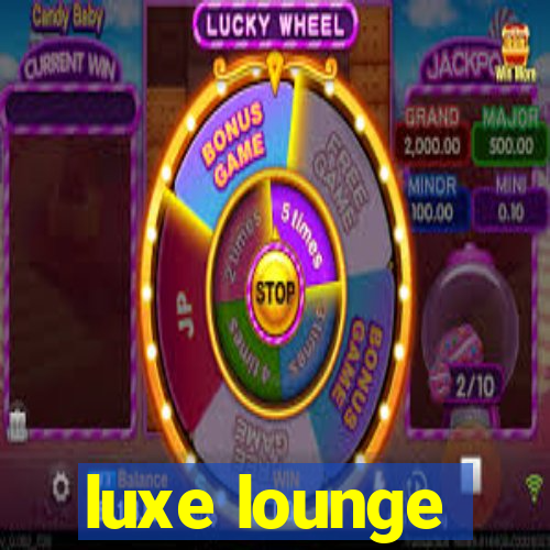 luxe lounge