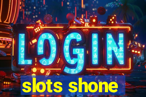 slots shone